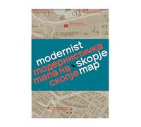 Modernist Skopje Map: Guide to Modernist and Brutalist architecture in Skopje - in English and Macedonian; Модернистичка мапа на Скопје