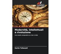 Modernità, intellettuali e rivoluzione: Uno studio comparativo su Iran e India