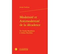 Modernité et Antimodernité de la décadence: De Charles Baudelaire à Aubrey Beardsley: 23