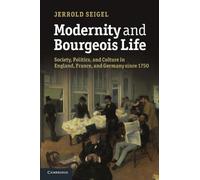 Modernity and Bourgeois Life: Society, Politics, and Culture in England, France and Germany since 1750