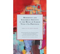 Modernity and Colombian Identity in the Music of Carlos Vives y La Provincia: Travels to the Land of Oblivion (Music, Culture, and Identity in Latin America)