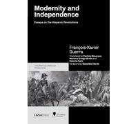 Modernity and Independence: Essays on the Hispanic Revolutions (Latin American Intellectual History)