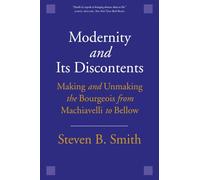 Modernity and Its Discontents: Making and Unmaking the Bourgeois from Machiavelli to Bellow