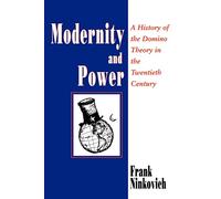 Modernity and Power: A History of the Domino Theory in the Twentieth Century