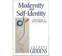 Modernity and Self-Identity: Self and Society in the Late Modern Age