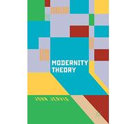Modernity Theory: Modern Experience, Modernist Consciousness, Reflexive Thinking