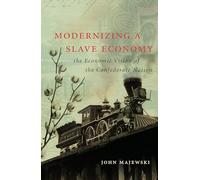 Modernizing a Slave Economy: The Economic Vision of the Confederate Nation (Civil War America)