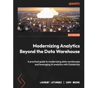 Modernizing Analytics Beyond the Data Warehouse: A practical guide to modernizing data warehouses and leveraging AI analytics with Databricks