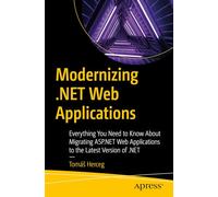 Modernizing .NET Web Applications: Everything You Need to Know About Migrating ASP.NET Web Applications to the Latest Version of .NET