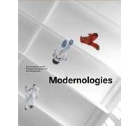 Modernologies: contemporary artists researching modernity and modernism