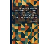 Modes & Manners Ornaments: Lace, Fans, Gloves, Walking-Sticks, Parasols, Jewelry and Trinkets