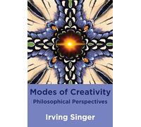 Modes of Creativity: Philosophical Perspectives (The MIT Press)