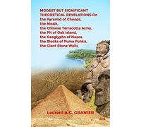MODEST BUT SIGNIFICANT THEORETICAL REVELATIONS on the Pyramid of Cheops, the Moais, the Chinese Terracotta Army, the Pit of Oak Island, the Geoglyphs ... Giant Stone Walls: 1 (Sciences and Theories)