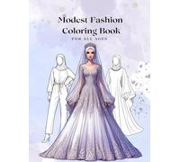 Modest Fashion Coloring Book for all ages: Elegant, chic, stylish and trendy outfits wedding wear, party wear, casual dress, modest beachwear, winter fashion