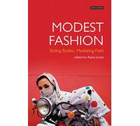 Modest Fashion: Styling Bodies, Mediating Faith (Dress Cultures)