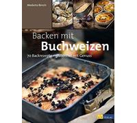 Modesta Bersin Backen mit Buchweizen: 70 Backrezepte - glutenfrei mit (Hardback)