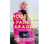 Modesty: A Fashion Paradox: Uncovering the causes, controversies and key players behind the global trend to conceal, rather than reveal.