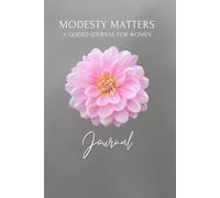 Modesty Matters: A Guided Journal For Women