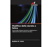 Modifica della durata a fatica: Tecnica delle vibrazioni durante la solidificazione e miglioramento della resistenza alla fatica