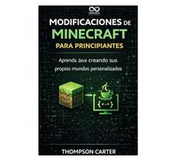 Modificaciones de Minecraft para principiantes: Aprenda Java creando sus propios mundos personalizados