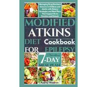 Modified Atkins Diet Cookbook For Epilepsy: Managing Drug-Resistant Seizures in Children and Adults with Dietary Strategies and Meal Plans That ... and Ketosis (Delicious Epilepsy Diet)