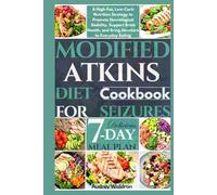 Modified Atkins Diet Cookbook For Seizures: A High-Fat, Low-Carb Nutrition Strategy to Promote Neurological Stability, Support Brain Health, and Bring ... to Everyday Eating (Delicious Epilepsy Diet)