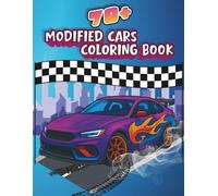 Modified Cars Coloring Book For Kids, Teens & Adults: 70+ Custom Rides, Tuned Cars and High Performance Designs for Automotive Fans