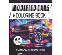 Modified Cars Coloring Book: Lifted trucks, classic cars, rugged 4x4s, and street machines to color / 50 Detailed Coloring Pages for Adults, Teens & ... Cars (The Ultimate Modified Car Art Series)
