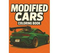 MODIFIED CARS COLORING BOOK: Mindful Car Art: A Colouring Journey of Modified Cars, JDM Legends, Supercars, Sports Tuned Cars, Muscle cars & Classic ... Book Collection for Kids and Adults.)