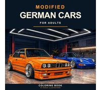 Modified German Cars Coloring Book for Adults: 50 Detailed Tuning-Inspired Builds Featuring Widebody Styling, Lowered Stances, Custom Wheels, and Street Machines (Tuned Rides Coloring Series)