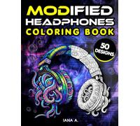 Modified Headphones Coloring Book: 50 Designs for Teens and Adults - A Wild Mix of Animals, Machines, and Mystical Vibes