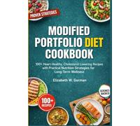 MODIFIED PORTFOLIO DIET COOKBOOK: 100+ Heart-Healthy, Cholesterol-Lowering Recipes with Practical Nutrition Strategies for Long-Term Wellness