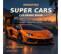 Modified Super Cars Coloring Book: Exotic Luxury Performance Machines, Widebody Builds, Track Icons and High-Speed Rides for Adults and Teens (Tuned Rides Coloring Series)