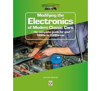 Modifying the Electronics of Modern Classic Cars : - the Complete Guide for Your 1990s to 2000s Car