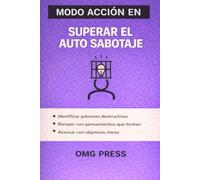 MODO ACCIÓN EN Superar el autosabotaje: Cómo dejar de ponerte trabas, romper patrones mentales y avanzar sin forzarte