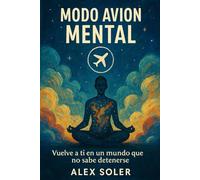 Modo Avión Mental: Vuelve a ti en un mundo que no sabe detenerse: 1 (La revolución interior)
