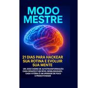 Modo Mestre - 21 Dias Para Hackear Sua Rotina e Evoluir Sua Mente: Um jogo diário de autotransformação para elevar sua mente e desbloquear sua melhor versão.
