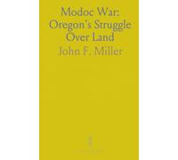 Modoc War: Oregon's Struggle Over Land: Gubernatorial and military reports on treaties, surveys, and the fight over Indian title