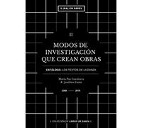 Modos de investigación que crean obras: Catálogo. Los Textos de la Danza. TOMO II (Segunda En Papel EDITORA DANZA)