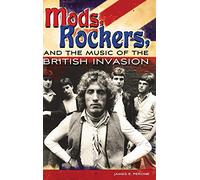 Mods, Rockers, and the Music of the British Invasion
