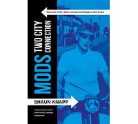 Mods: Two City Connection. Memories of the 1960's Leicester and Nottingham Mod scene