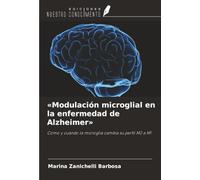 «Modulación microglial en la enfermedad de Alzheimer»: Cómo y cuándo la microglía cambia su perfil M2 a M1