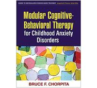 Modular Cognitive-Behavioral Therapy for Childhood Anxiety Disorders (Guides to Individualized Evidence-Based Treatment)