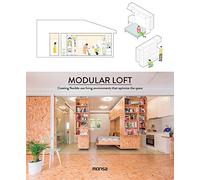 Modular Loft: Creating Flexible-Use Living Environments That Optimize the Space