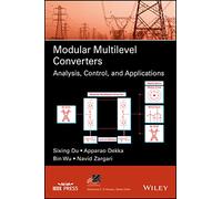 Modular Multilevel Converters: Analysis, Control, and Applications (IEEE Press Series on Power and Energy Systems)