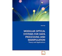 MODULAR OPTICAL SYSTEMS FOR DATA PROCESSING AND MANIPULATION: Theory and Applications