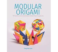 Modular Origami: 18 Colorful and Customizable Folded Paper Sculptures