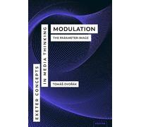 Modulation: The Parameter-Image (Exeter Concepts in Media Thinking)