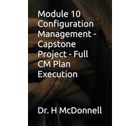 Module 10 Configuration Management - Capstone Project - Full CM Plan Execution (Configuration Management (CM) Training and Certification)