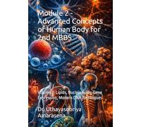Module 2 - Advanced Concepts of Human Body for 2nd MBBS: Volume 2: Lipids, Nucleic Acids, Gene Expression, Modern DNA Techniques (Integrated Modular ... Vertical & Horizontal Learning Framework)